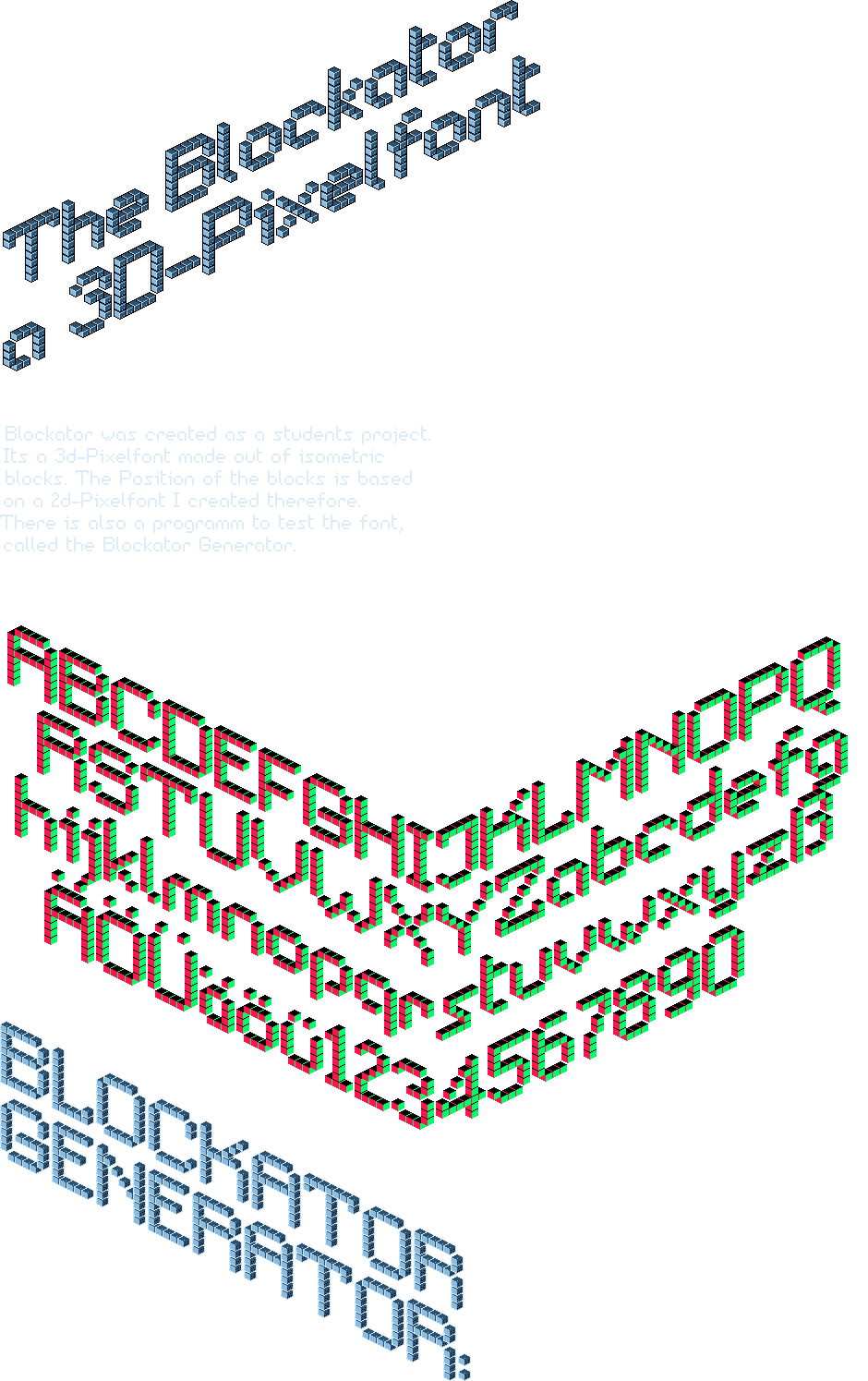 Blockator is an isometric 3-d Pixelfont, that is generated with Flash.